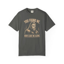 Load image into Gallery viewer, You Found Me, Now Leave Me Alone Bigfoot T-Shirt