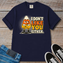Load image into Gallery viewer, I Don’t Like You Either Candy Corn T-Shirt