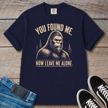 Load image into Gallery viewer, You Found Me, Now Leave Me Alone Bigfoot T-Shirt