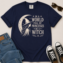 Load image into Gallery viewer, In a World Full of Princesses Be a Witch T-Shirt