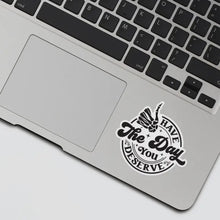 Load image into Gallery viewer, Have the Day You Deserve Sticker