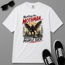 Load image into Gallery viewer, Hunting for Mothman… Because People Suck T-Shirt