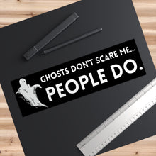 Load image into Gallery viewer, Ghosts Don't Scare Me Bumper Sticker