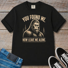 Load image into Gallery viewer, You Found Me, Now Leave Me Alone Bigfoot T-Shirt