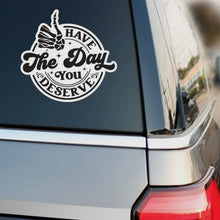 Load image into Gallery viewer, Have the Day You Deserve Sticker