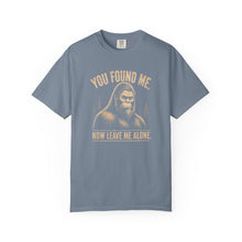 Load image into Gallery viewer, You Found Me, Now Leave Me Alone Bigfoot T-Shirt