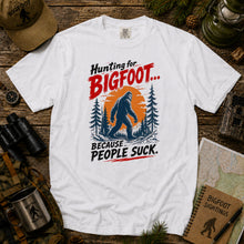 Load image into Gallery viewer, Hunting for Bigfoot... Because People Suck T-Shirt