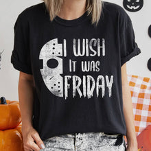 Load image into Gallery viewer, I Wish It Was Friday T-Shirt