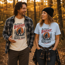 Load image into Gallery viewer, Hunting for Bigfoot... Because People Suck T-Shirt