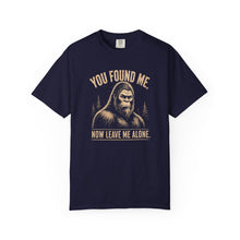 Load image into Gallery viewer, You Found Me, Now Leave Me Alone Bigfoot T-Shirt
