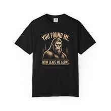 Load image into Gallery viewer, You Found Me, Now Leave Me Alone Bigfoot T-Shirt
