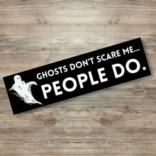Load image into Gallery viewer, Ghosts Don&#39;t Scare Me People Do Bumper Sticker
