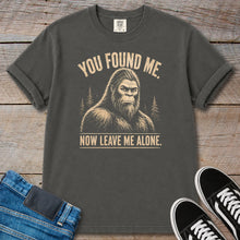 Load image into Gallery viewer, You Found Me, Now Leave Me Alone Bigfoot T-Shirt

