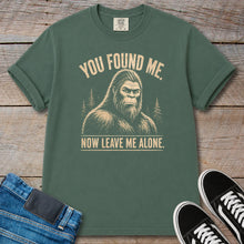 Load image into Gallery viewer, You Found Me, Now Leave Me Alone Bigfoot T-Shirt
