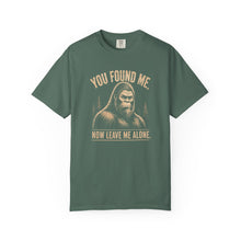 Load image into Gallery viewer, You Found Me, Now Leave Me Alone Bigfoot T-Shirt

