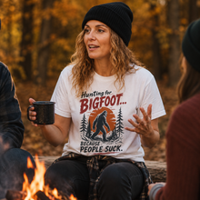 Load image into Gallery viewer, Hunting for Bigfoot... Because People Suck T-Shirt
