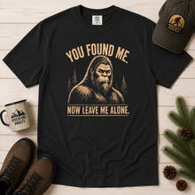 Load image into Gallery viewer, You Found Me, Now Leave Me Alone Bigfoot T-Shirt
