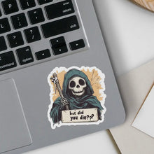 Load image into Gallery viewer, But Did You Die Grim Reaper Sticker
