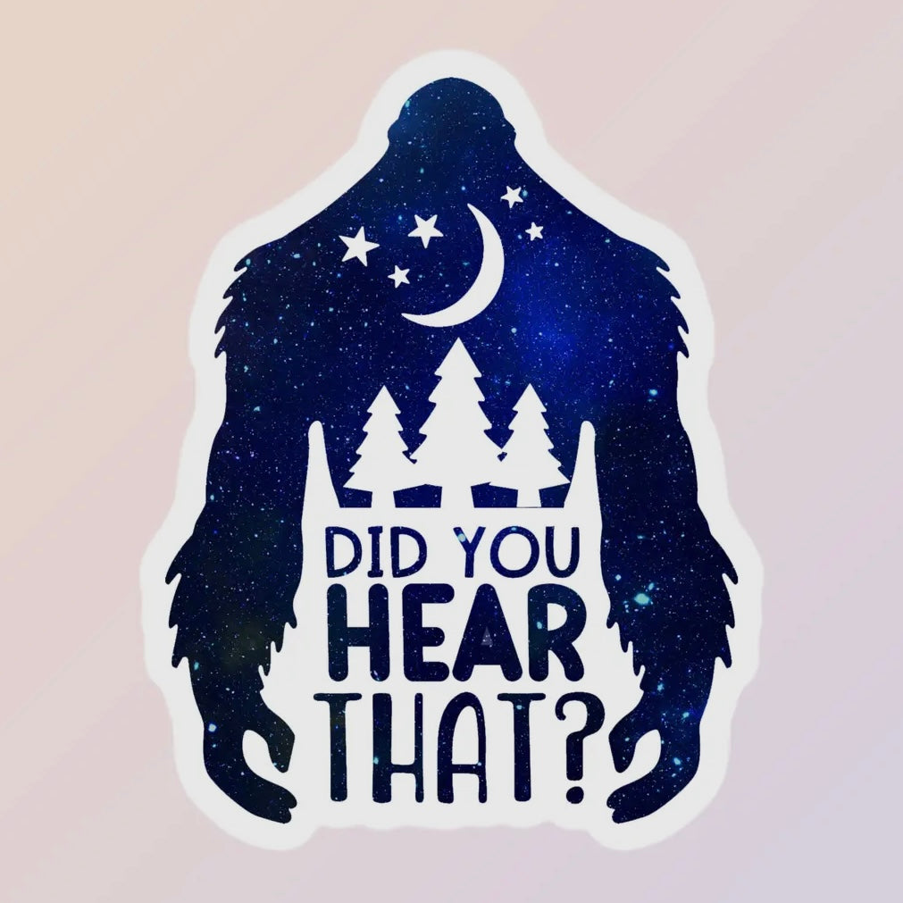 Did You Hear That Bigfoot Sticker