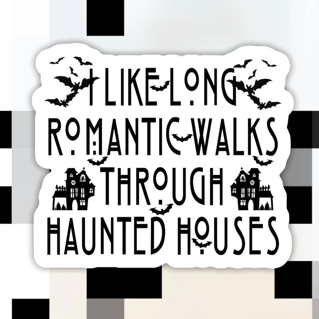 I Like Long Romantic Walks Through Haunted Houses Sticker