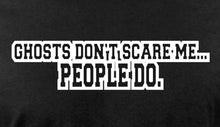 Load image into Gallery viewer, Black Unisex &quot;Ghosts Don&#39;t Scare Me People Do&quot; T-Shirt
