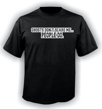 Load image into Gallery viewer, Black Unisex &quot;Ghosts Don&#39;t Scare Me People Do&quot; T-Shirt
