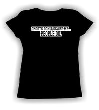 Load image into Gallery viewer, Women&#39;s Fitted &quot;Ghosts Don&#39;t Scare Me People Do&quot; T-shirt
